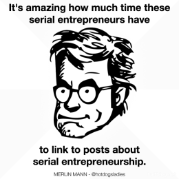 It's amazing how much time these serial entrepeneurs have to link to posts about serial entrepreneurship.